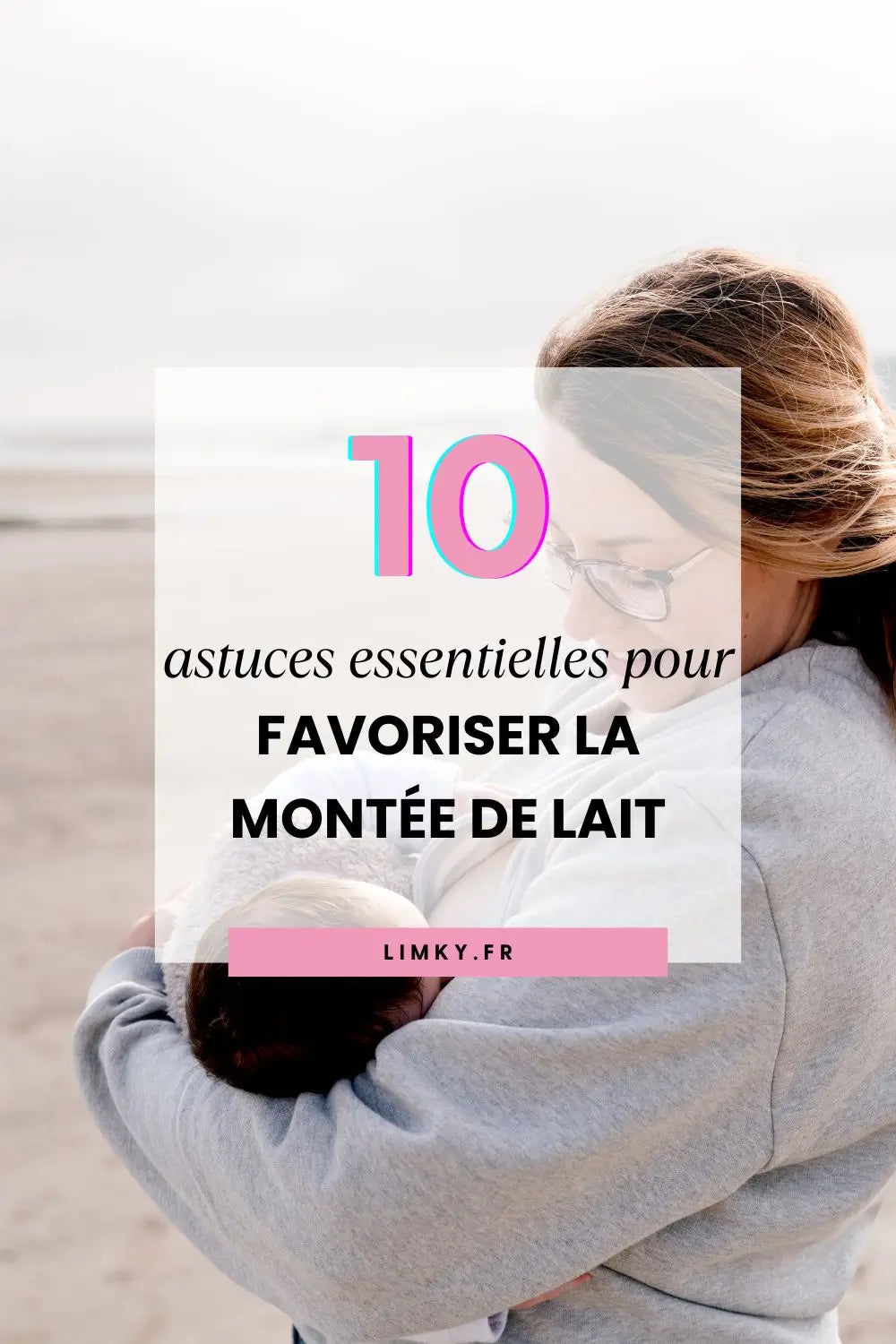 Favoriser la montée de lait maternel : 10 astuces essentielles pour les jeunes mamans